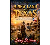 A New Land Called Texas: A Historical Fiction Family Saga Inspired by the True Story of German Immigrants Who Risked Everything on the Texas Frontier for Freedom (The Lone Star Legacy Series)