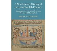 A New Literary History of the Long Twelfth Century: Language and Literature between Old and Middle English (Cambridge Studies in Medieval Literature, Series Number 118)