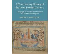 A New Literary History of the Long Twelfth Century: Language and Literature between Old and Middle English: 118 (Cambridge Studies in Medieval Literature, Series Number 118)
