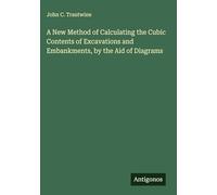 A New Method of Calculating the Cubic Contents of Excavations and Embankments, by the Aid of Diagrams