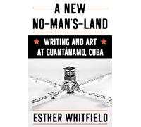 A New No-Man's-Land: Writing and Art at Guantánamo, Cuba (Pitt Illuminations)