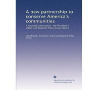 A new partnership to conserve America's communities: A national urban policy : the President's Urban and Regional Policy Group report: Volume 2