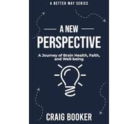 A New Perspective: A Journey of Brain Health, Faith, and Well-being (A Better Way)