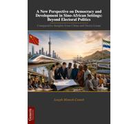A New Perspective on Democracy and Development in Sino-African Settings: Beyond Electoral Politics: Comparative Insights from China and Sierra Leone