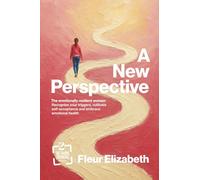 A New Perspective: The Emotionally Resilient Woman: Recognise Your Triggers, Cultivate Self-Acceptance and Embrace Emotional Health (The Change Experience)