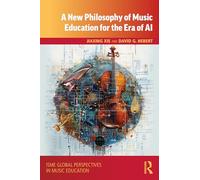 A New Philosophy of Music Education for the Era of AI (ISME Series in Music Education)