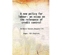 A new policy for labour an essay on the relevance of credit control 1921