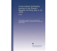 A new realism factfinding mission to the People's Republic of China, July 3-13, 1978: Report