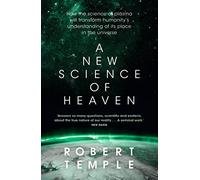 A New Science of Heaven: How the science of plasma changes our understanding of physical and spiritual reality