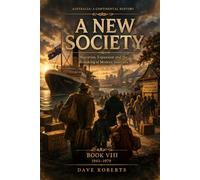 A NEW SOCIETY (1945-1979): Migration, Expansion and the Remaking of Modern Australia (Australia: A Continental History Book 8)