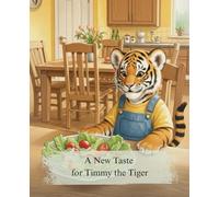A New Taste for Timmy the Tiger: A Fun Picture Book for Picky Eaters Ages 3-6 About the Adventure of Trying New Foods