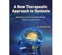 A New Therapeutic Approach to Dystonia: Dystonia is not an incurable disease. There is a cure for it.