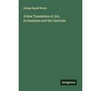 A New Translation of Job, Ecclesiastes and the Canticles