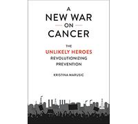 A New War on Cancer: The Unlikely Heroes Revolutionizing Prevention