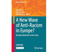 A New Wave of Anti-Racism in Europe?: Racialized Minorities at the Centre (IMISCOE Research Series)