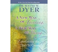 A New Way Of Thinking, A New Way Of Being: Experiencing the Tao Te Ching