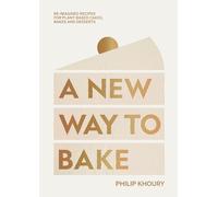 A new way to bake: Re-imagined Recipes for Plant-based Cakes, Bakes and Desserts