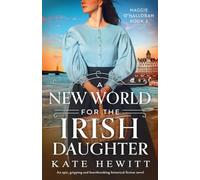 A New World for the Irish Daughter: An epic, gripping and heartbreaking historical fiction novel: 3 (Maggie O'Halloran)