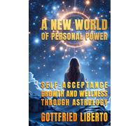A New World of Personal Power: Self-Acceptance, Growth and Wellness through Astrology (The Mage's Treasure Chest)