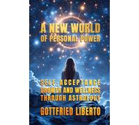 A New World of Personal Power: Self-Acceptance, Growth and Wellness through Astrology (The Mage's Treasure Chest)