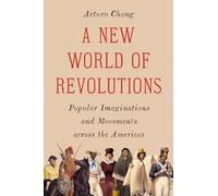 A New World of Revolutions: Popular Imaginations and Movements across the Americas