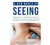 A New World of Seeing: Practice and Perspectives of Natural Vision Improvement