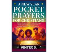 A NEW YEAR POCKET PRAYERS FOR CHRISTIANS: 70 Short Powerful Prayers for Breakthrough, Spiritual Victory, Protection, Peace & Abundant Blessings Every Day of the Year