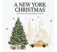 A New York Christmas: Relaxing Coloring Pages for Adults | 30 Festive NYC Inspired Holiday Scenes: A Holiday Coloring Experience Featuring Iconic NYC Landmarks, Winter Streets, and Christmas Magic