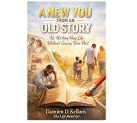 A New You From An Old Story: Re-Writing Your Life Without Erasing Your Past