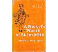 A Nickel’s Worth of Skim Milk; a Boy’s View of the Great Depression [By] Robert J. Hastings