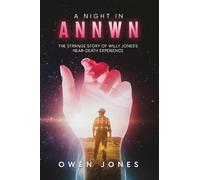 A NIGHT IN ANNWN: The Strange Story of Old Willy Jones’s Near-Death Experience: 1 (Annwn - Heaven)