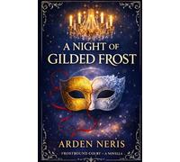 A Night of Gilded Frost: A Frostbound Court Novella