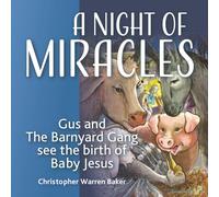 A Night of Miracles!: Gus and The Barnyard Gang see the birth of Baby Jesus (The Barnyard Gang Books)