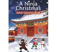 A Ninja Christmas Adult Coloring Book: Premium Coloring Book for Fans of Ninjas and Christmas | 8.5x11 inches | 40 Images... Perfect for Holiday Gifts
