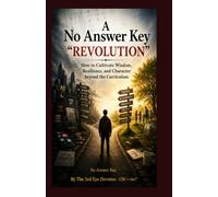 A NO ANSWER KEY "REVOLUTION": How to Cultivate Wisdom, Resilience, and Character beyond the Curriculum