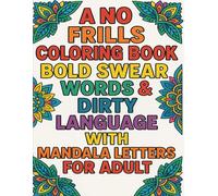A No Frills Coloring Book: Bold Swear Words & Dirty Language with Mandala Letters For Adult: Let It All Out with Sass and Style - The Ultimate Stress Relief for Grown-Ups Who Swear Proudly