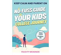 A No-Fuss Guide to Your Kid's College Journey (Keep Calm and Parent On)