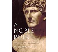 Una noble ruina – Marco Antonio, guerra civil y el colapso de la República romana