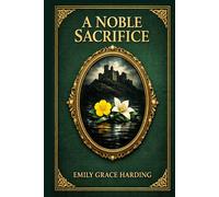 A Noble Sacrifice: An emotionally charged Welsh historical romance of hidden birth, ancestral guilt, temperance conviction, and steadfast love in the shadow of civil war