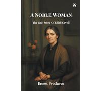 A Noble WomanThe Life-Story Of Edith Cavell (Edition1)