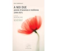 A noi due. Poesie d’assenza e resilienza (2006-2021) (Frontiere della poesia contemporanea)