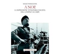 A noi! La repressione totalitaria fascista: dal confino ai campi