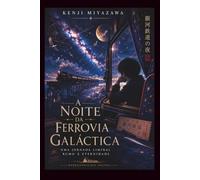 A Noite da Ferrovia Galáctica: Uma Jornada Liminal Rumo à Eternidade - A obra-prima japonesa que inspirou gerações de artistas, escritores e cineastas