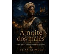 A NOITE DOS MALÊS: Uma cidade em silêncio antes da revolta