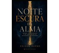 A NOITE ESCURA DA ALMA: Abismo, Transformação e os Territórios da Psicologia Transpessoal (Cura do Trauma Complexo)