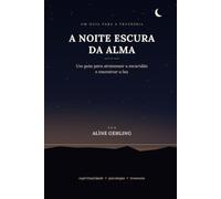 A Noite Escura da Alma: Um guia para atravessar a escuridão e encontrar a luz