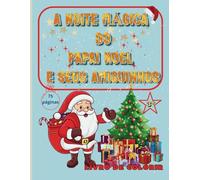 A Noite Mágica do Papai Noel e seus Amiguinhos Livro de Colorir: Livro de Colorir tema de Natal