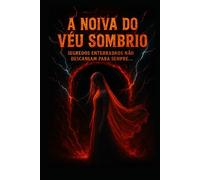 A Noiva do Véu Sombrio: Segredos enterrados não descansam para sempre...