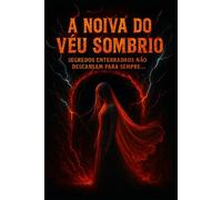 A Noiva do Véu Sombrio: Segredos enterrados não descansam para sempre...