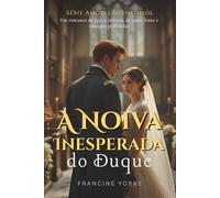 A Noiva Inesperada do Duque: Um romance de época intenso, de amor lento e emoções profundas (Série Amores Silenciosos)